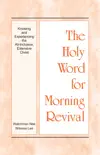The Holy Word for Morning Revival - Knowing and Experiencing the All-inclusive, Extensive Christ synopsis, comments