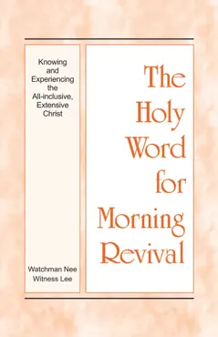 the holy word for morning revival - knowing and experiencing the all-inclusive, extensive christ book cover image