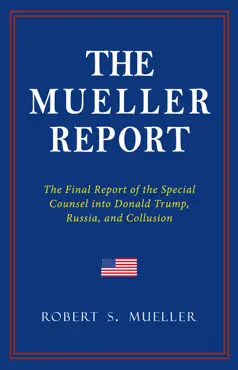 the mueller report: the full report on donald trump, collusion, and russian interference in the 2016 u.s. presidential election book cover image
