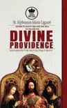 St. Alphonsus Maria Liguori on How to accept and love the will of God and his Divine Providence Includes quotations from St. John, Isaias, the Song of Songs, St. Bernard, etc. synopsis, comments