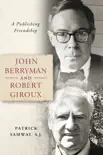 John Berryman and Robert Giroux synopsis, comments