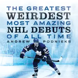 the greatest, weirdest, most amazing nhl debuts of all time book cover image