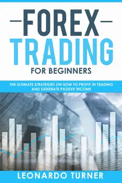 forex trading for beginners the ultimate strategies on how to profit in trading and generate passive income book cover image