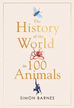 history of the world in 100 animals book cover image