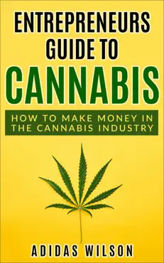 entrepreneurs guide to cannabis - how to make money in the cannabis industry book cover image
