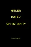 Hitler Hated Christianity synopsis, comments