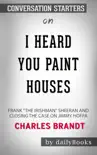 I Heard You Paint Houses: Frank "The Irishman" Sheeran & Closing the Case on Jimmy Hoffa by Charles Brandt: Conversation Starters