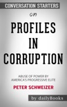 Profiles in Corruption: Abuse of Power by America's Progressive Elite by Peter Schweizer: Conversation Starters book summary, reviews and downlod