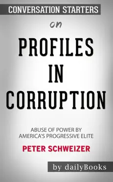 profiles in corruption: abuse of power by america's progressive elite by peter schweizer: conversation starters book cover image