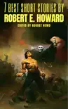 7 best short stories by Robert E. Howard synopsis, comments