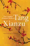 The Complete Dramatic Works of Tang Xianzu synopsis, comments