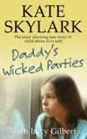 Daddy's Wicked Parties: The Most Shocking True Story of Child Abuse Ever Told book summary, reviews and download