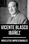Novelistas Imprescindibles - Vicente Blasco Ibáñez sinopsis y comentarios