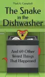 The Snake in the Dishwasher and 69 Other Weird Things That Happened sinopsis y comentarios