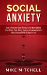 Social Anxiety How To Overcome Social Anxiety To Feel More Relieved From Stress, Panic, Worry, Shyness And awkwardness In Public Situation WithIn 30 Days Or Less synopsis, comments