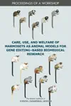Care, Use, and Welfare of Marmosets as Animal Models for Gene Editing-Based Biomedical Research