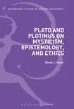 Plato and Plotinus on Mysticism, Epistemology, and Ethics synopsis, comments