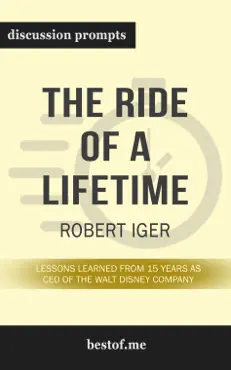 the ride of a lifetime: lessons learned from 15 years as ceo of the walt disney company by robert iger (discussion prompts) book cover image