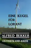 Alfred Bekker Ostfriesland-Krimi Eine Kugel für Lorant sinopsis y comentarios