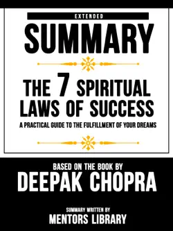 extended summary of the 7 spiritual laws of success: a practical guide to the fulfillment of your dreams - based on the book by deepak chopra imagen de la portada del libro