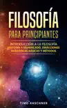 Filosofía para principiantes: Introducción a la filosofía - historia y significado, direcciones filosóficas básicas y métodos sinopsis y comentarios
