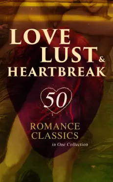 love, lust & heartbreak: 50 romance classics in one collection book cover image