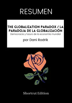 resumen - the globalization paradox / la paradoja de la globalización: democracia y futuro de la economía mundial por dani rodrik imagen de la portada del libro