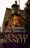 The Complete Short Stories of Arnold Bennett synopsis, comments