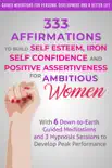 333 Affirmations to Build Self Esteem, Iron Self Confidence and Positive Assertiveness for Ambitious Women reviews