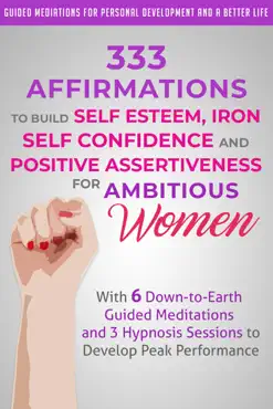 333 affirmations to build self esteem, iron self confidence and positive assertiveness for ambitious women book cover image