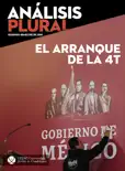 El arranque de la 4T. Segundo semestre 2018 (An&aacute;lisis Plural) book summary, reviews and download