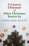 A Country Christmas & Other Christmas Stories by Louisa May Alcott sinopsis y comentarios