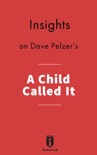 Insights on Dave Pelzer's A Child Called It book summary, reviews and downlod