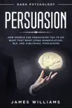 Persuasion: Dark Psychology - How People are Influencing You to Do What They Want Using Manipulation, NLP, and Subliminal Persuasion sinopsis y comentarios