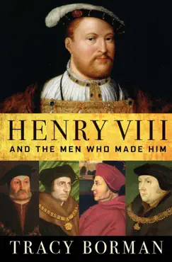henry viii and the men who made him book cover image