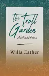 The Troll Garden and Selected Stories synopsis, comments