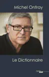 Michel Onfray, le dictionnaire synopsis, comments