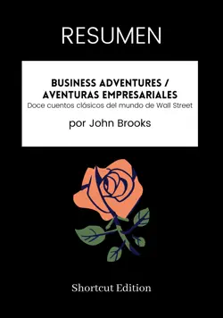 resumen - business adventures / aventuras empresariales: doce cuentos clásicos del mundo de wall street por john brooks imagen de la portada del libro