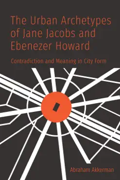 the urban archetypes of jane jacobs and ebenezer howard book cover image