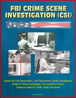fbi crime scene investigation (csi) - guides for first responders, law enforcement, death investigation guide for scene investigator, fire and arson scene evidence guide for public safety personnel book cover image