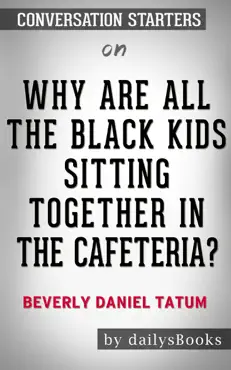 why are all the black kids sitting together in the cafeteria? by beverly daniel tatum: conversation starters book cover image
