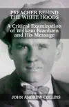Preacher Behind the White Hoods: A Critical Examination of William Branham and His Message sinopsis y comentarios