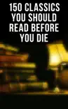 150 Classics You Should Read Before You Die synopsis, comments