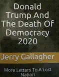 Donald Trump And The Death Of Democracy 2020 book summary, reviews and download