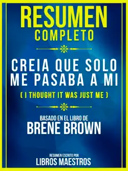 resumen completo: creia que solo me pasaba a mi (i thought it was just me) - basado en el libro de brene brown book cover image