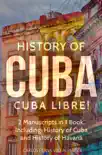 History of Cuba: Cuba Libre! 2 Manuscripts in 1 Book, Including: History of Cuba and History of Havana sinopsis y comentarios
