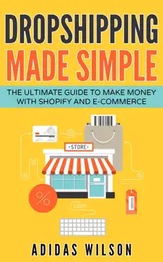 dropshipping made simple - the ultimate guide to make money with shopify and e-commerce book cover image