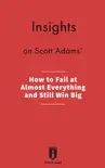 Insights on by Scott Adams' How to Fail at Almost Everything and Still Win Big sinopsis y comentarios