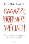 Ragazzi, non siete speciali! book summary, reviews and downlod