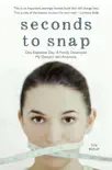 Seconds to Snap - One Explosive Day. A Family Destroyed. My Descent into Anorexia. synopsis, comments